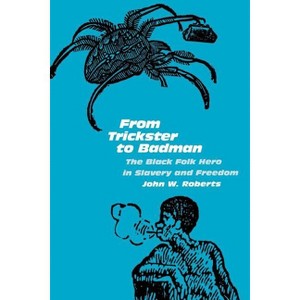 From Trickster to Badman - by  John W Roberts (Paperback) - 1 of 1