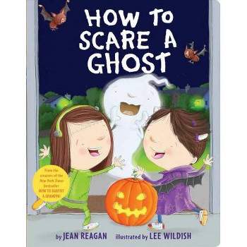 How to Scare a Ghost -  BRDBK by Jean Reagan (Hardcover)