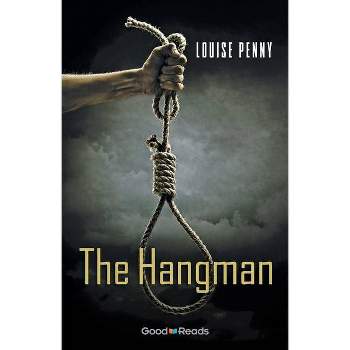 The Hangman - (Good Reads) by  Louise Penny (Paperback)