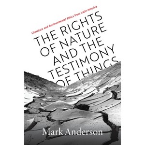 The Rights of Nature and the Testimony of Things - by Mark Anderson - 1 of 1