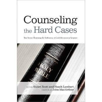 Counseling the Hard Cases - by  Stuart Scott & Heath Lambert (Paperback)