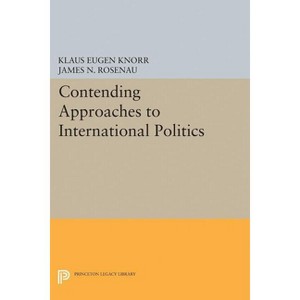 Contending Approaches to International Politics - (Princeton Legacy Library) by  Klaus Eugen Knorr & James N Rosenau (Paperback) - 1 of 1