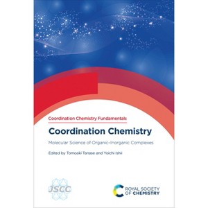 Coordination Chemistry - (Coordination Chemistry Fundamentals) by  Tomoaki Tanase & Yoichi Ishii (Hardcover) - 1 of 1