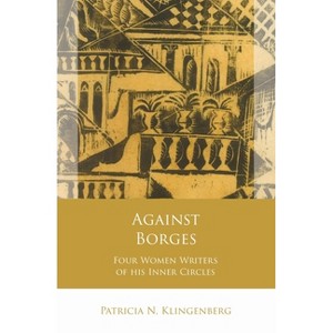 Against Borges - (Iberian and Latin American Studies) by  Patricia N Klingenberg (Hardcover) - 1 of 1