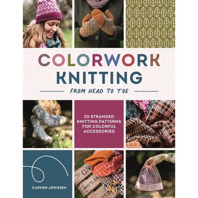 Colorwork Knitting from Head to Toe - by  Carmen Jorissen (Paperback)