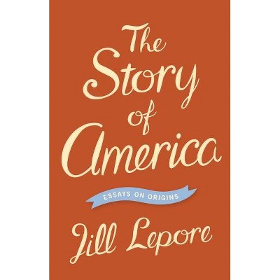 The Story of America - by  Jill Lepore (Paperback)