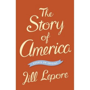 The Story of America - by Jill Lepore - 1 of 1