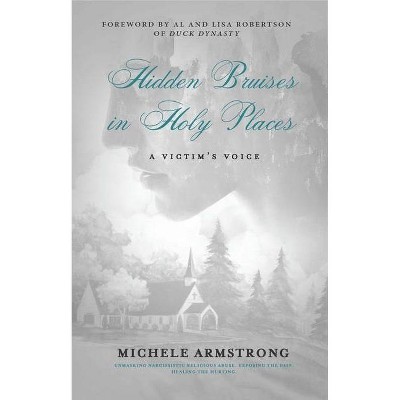 Hidden Bruises in Holy Places: A Victim's Voice - by  Michele Armstrong (Paperback)