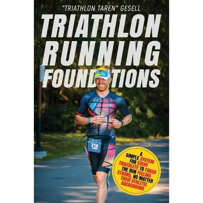 Triathlon Running Foundations - (Triathlon Foundations) by  Triathlon Taren Gesell (Paperback)