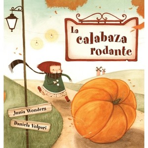 La calabaza rodante - by  Junia Wonders (Hardcover) - 1 of 1