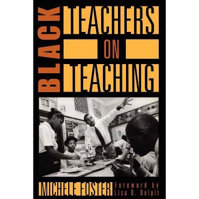 Black Teachers on Teaching - by  Michele Foster (Paperback)