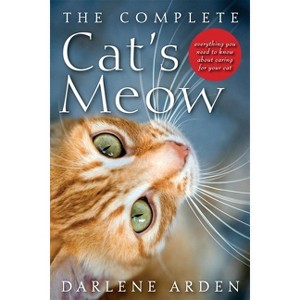 The Complete Cat's Meow - by  Darlene Arden (Paperback) - 1 of 1