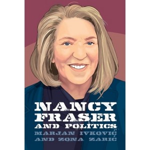 Nancy Fraser and Politics - (Thinking Politics) by  Marjan Ivkovic & Zona Zaric (Paperback) - 1 of 1
