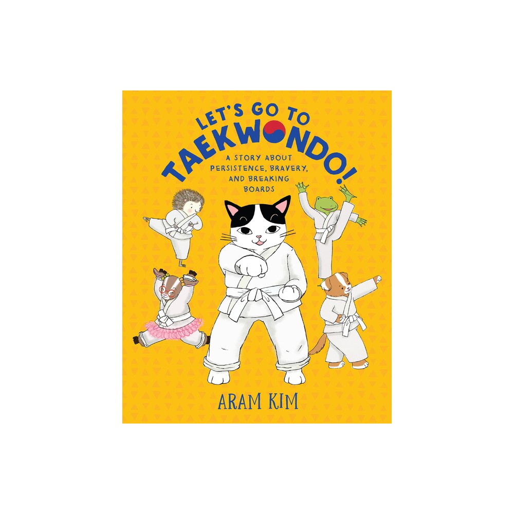 Lets Go to Taekwondo! - (Yoomi, Friends, and Family) by Aram Kim (Hardcover)