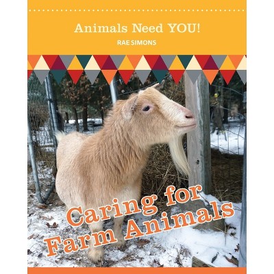 Caring for Farm Animals (Animals Need YOU!) - (Animals Need You!) by  Rae Simons (Paperback)
