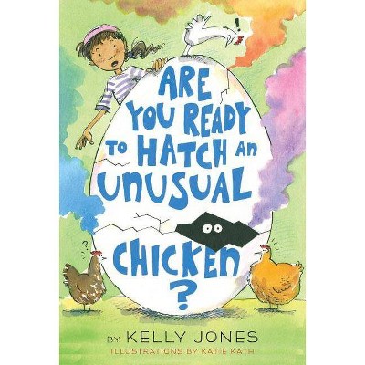 Are You Ready to Hatch an Unusual Chicken? - by  Kelly Jones (Paperback)