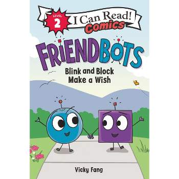 Friendbots: Blink and Block Make a Wish - (I Can Read Comics Level 2) by  Vicky Fang (Paperback)