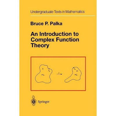 An Introduction to Complex Function Theory - (Undergraduate Texts in Mathematics) by  Bruce P Palka (Paperback)