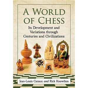 A World of Chess - by  Jean-Louis Cazaux & Rick Knowlton (Paperback) - 1 of 1