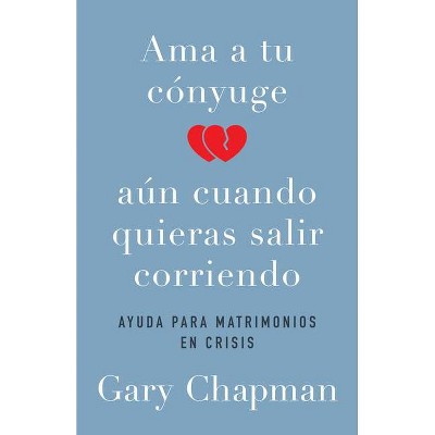 AMA a Tu Cónyuge Aun Cuando Quieras Salir Corriendo - by  Gary Chapman (Paperback)