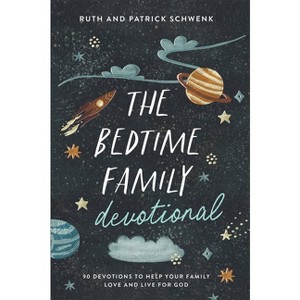 Bedtime Family Devotional - by  Patrick Schwenk & Ruth Schwenk (Hardcover) - 1 of 1
