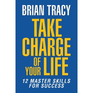 Take Charge of Your Life - by  Brian Tracy (Paperback) - 1 of 1