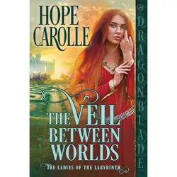 The Veil Between Worlds - (The Ladies of the Labyrinth) by  Hope Carolle (Paperback)