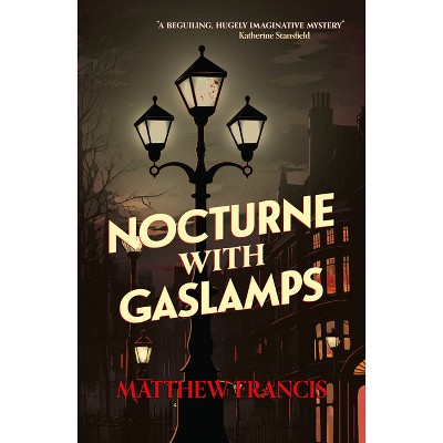 Nocturne with Gaslamps - by  Matthew Francis (Paperback)