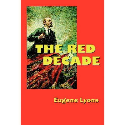 The Red Decade - by  Eugene Lyons (Paperback)