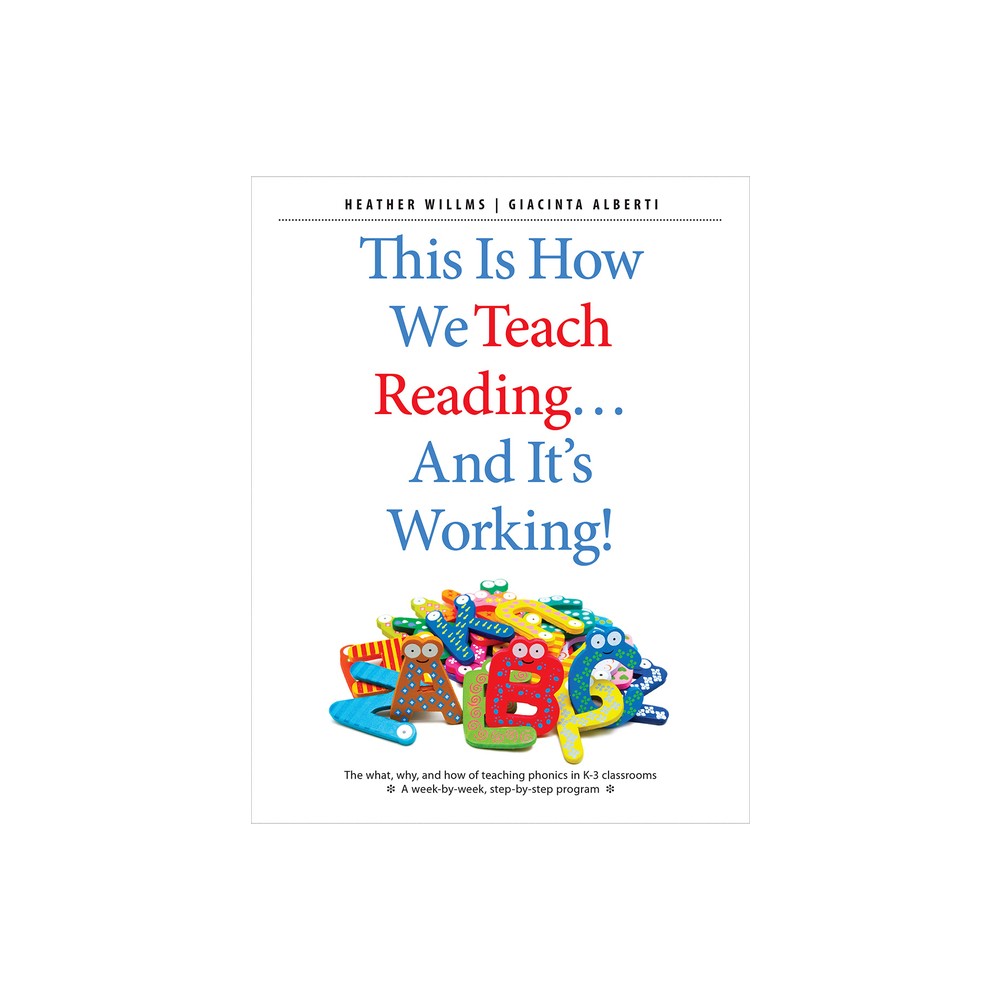 This Is How We Teach Reading . . . and Its Working! - by Heather Willms & Giacinta Alberti (Paperback)