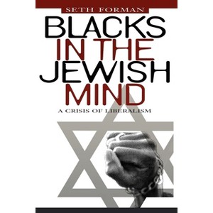 Blacks in the Jewish Mind - by  Seth Forman (Hardcover) - 1 of 1