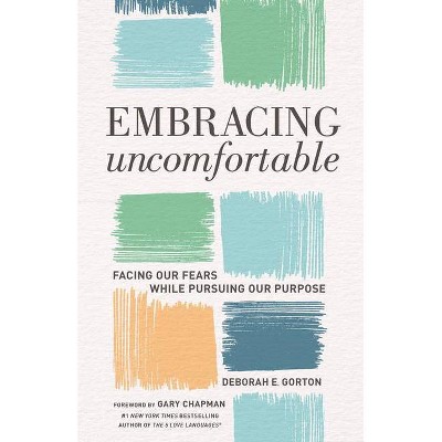 Embracing Uncomfortable - by  Deborah E Gorton Phd (Paperback)