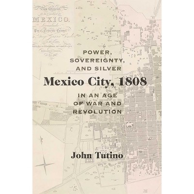 Mexico City, 1808 - (Diálogos) by  John Tutino (Hardcover)