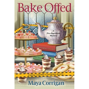 Bake Offed - (Five-Ingredient Mystery) by  Maya Corrigan (Paperback) - 1 of 1