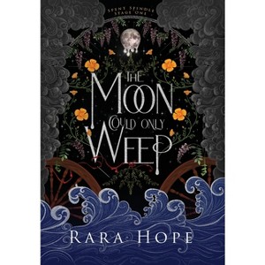 The Moon Could Only Weep - (Spent Spindle) by  Rara Hope (Hardcover) - 1 of 1