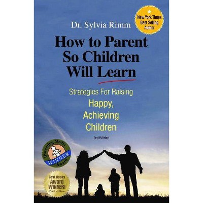 How to Parent So Children Will Learn - 3rd Edition by  Sylvia B Rimm (Paperback)