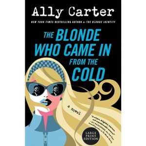 The Blonde Who Came in from the Cold - Large Print by  Ally Carter (Paperback) - 1 of 1