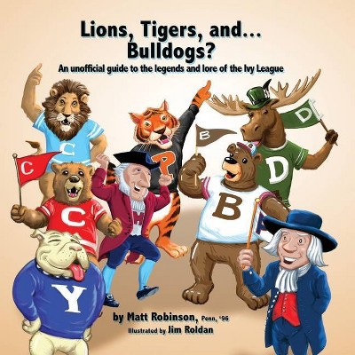 Lions, Tigers, and...Bulldogs? - by  Matt Robinson (Paperback)