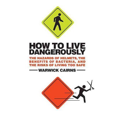 How to Live Dangerously - by  Warwick Cairns (Paperback)