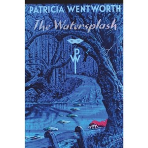 The Watersplash - by  Patricia Wentworth (Paperback) - 1 of 1