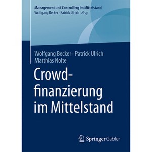 Crowdfinanzierung Im Mittelstand - (Management Und Controlling Im Mittelstand) by  Wolfgang Becker & Patrick Ulrich & Matthias Nolte (Hardcover) - 1 of 1