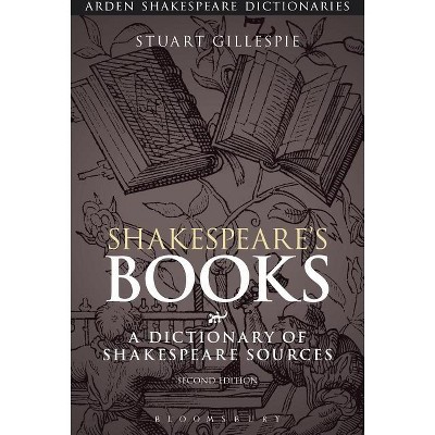 Shakespeare's Books - (Arden Shakespeare Dictionaries) by  Stuart Gillespie (Paperback)