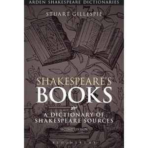 Shakespeare's Books - (Arden Shakespeare Dictionaries) by  Stuart Gillespie (Paperback) - 1 of 1