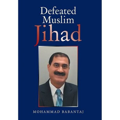 Defeated Muslim Jihad - by  Mohammad Babantaj (Hardcover)