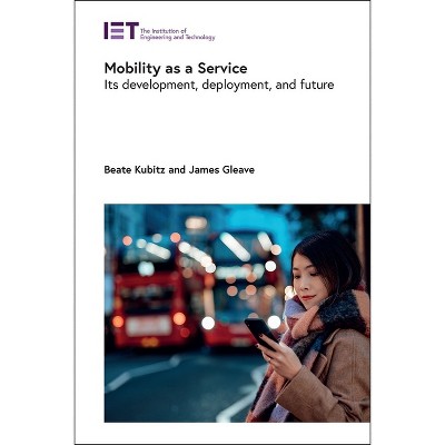 Mobility as a Service - (Transportation) by  Beate Kubitz & James Gleave (Hardcover)