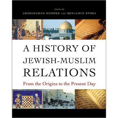 A History of Jewish-Muslim Relations - by  Abdelwahab Meddeb & Benjamin Stora (Hardcover)