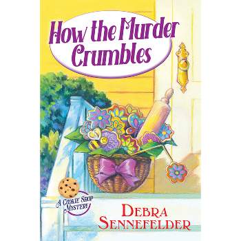 How the Murder Crumbles - (A Cookie Shop Mystery) by  Debra Sennefelder (Hardcover)