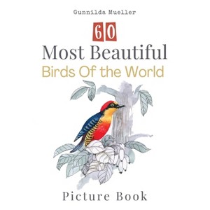 60 Most Beautiful Birds of the World Picture Book - Large Print by  Gunnilda Mueller (Paperback) - 1 of 1