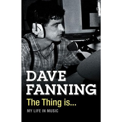 The Thing is... - by  Dave Fanning (Paperback)