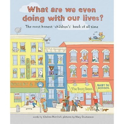 What Are We Even Doing with Our Lives? - by  Chelsea Marshall & Mary Dauterman (Hardcover)